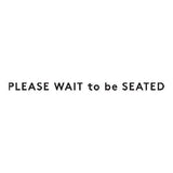 Please Wait to be Seated